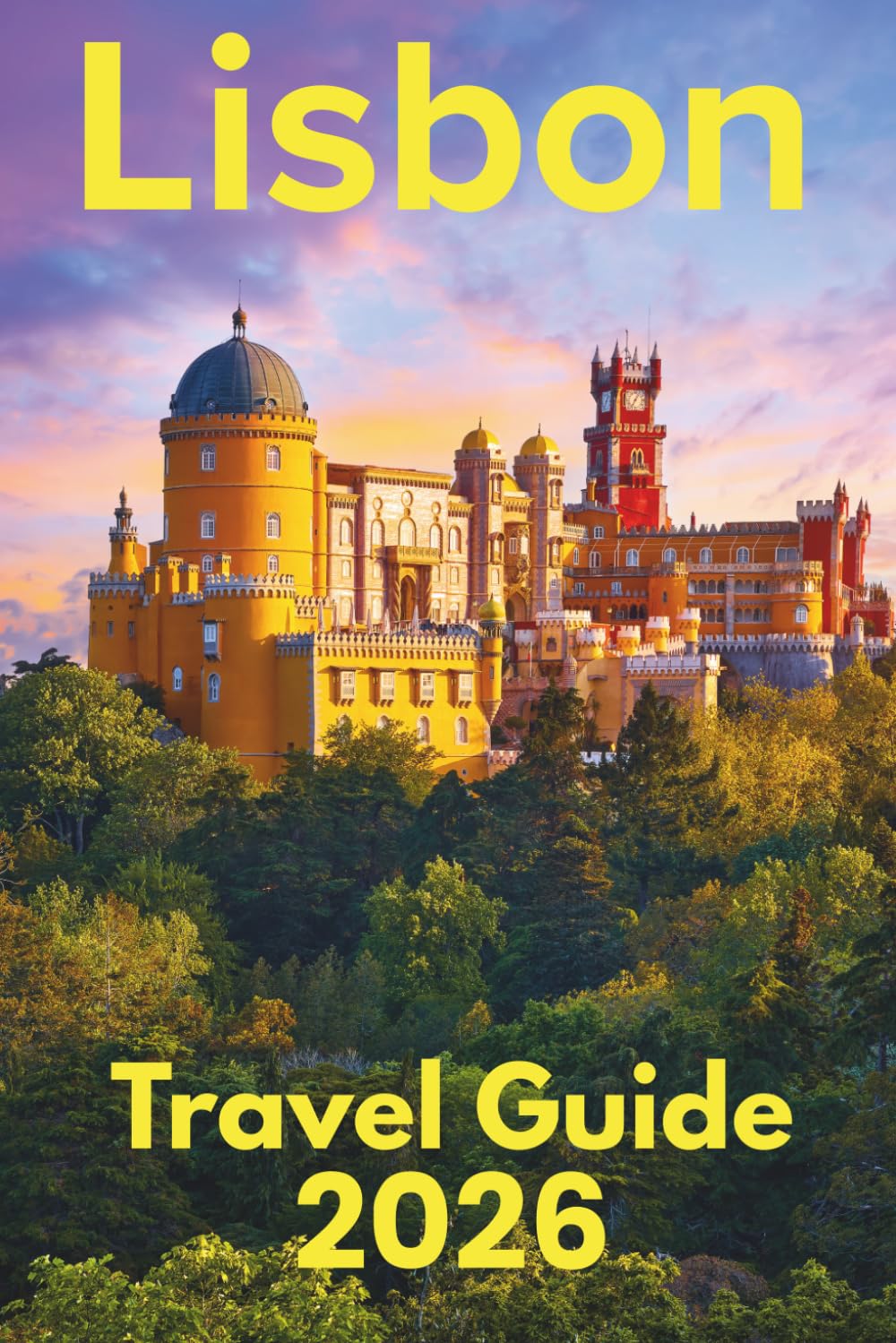 Lisbon Travel Guide 2026: Discover with Ease - Trip Planning, Best Stays, Iconic Sights, Map, and Traveler Insights