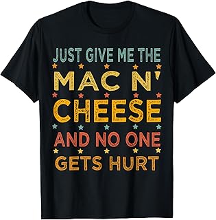 Just Give Me The Mac and Cheese Thanksgiving Christmas Funny T-Shirt