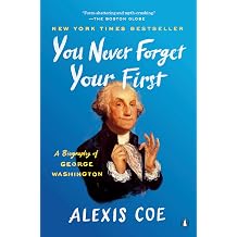 You Never Forget Your First A Biography of George Washington
