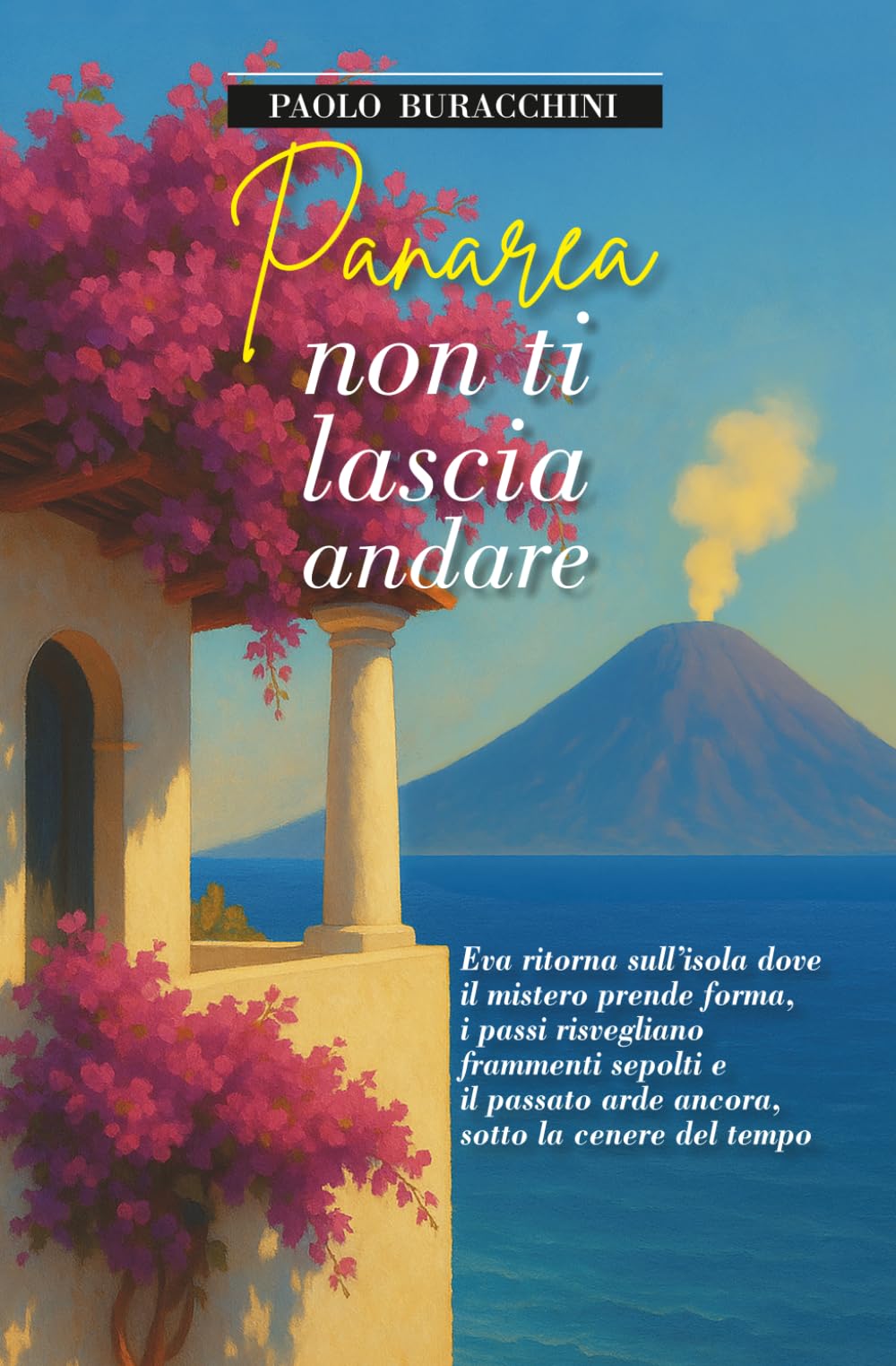 PANAREA, NON TI LASCIA ANDARE: Eva ritorna sull’isola dove il mistero prende forma, i passi risvegliano frammenti sepolti e il passato arde ancora, sotto la cenere del tempo