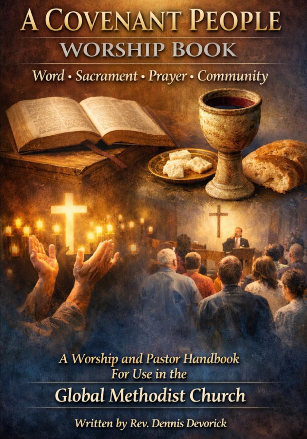 A Covenant People Worship Book: A Complete Altar-Ready Worship and Pastoral Handbook for the Global Methodist Church (Word, Sacrament, Prayer, and ... People in the Global Methodist Church)