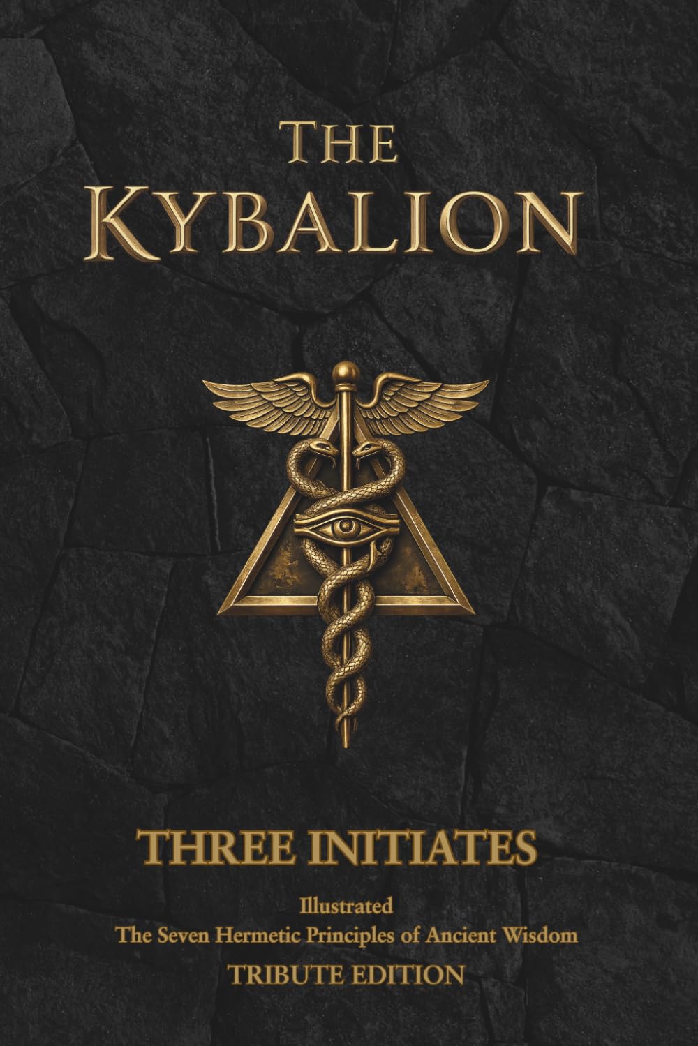 The Kybalion Tribute Edition: Illustrated Edition: The Seven Hermetic Principles of Ancient Wisdom
