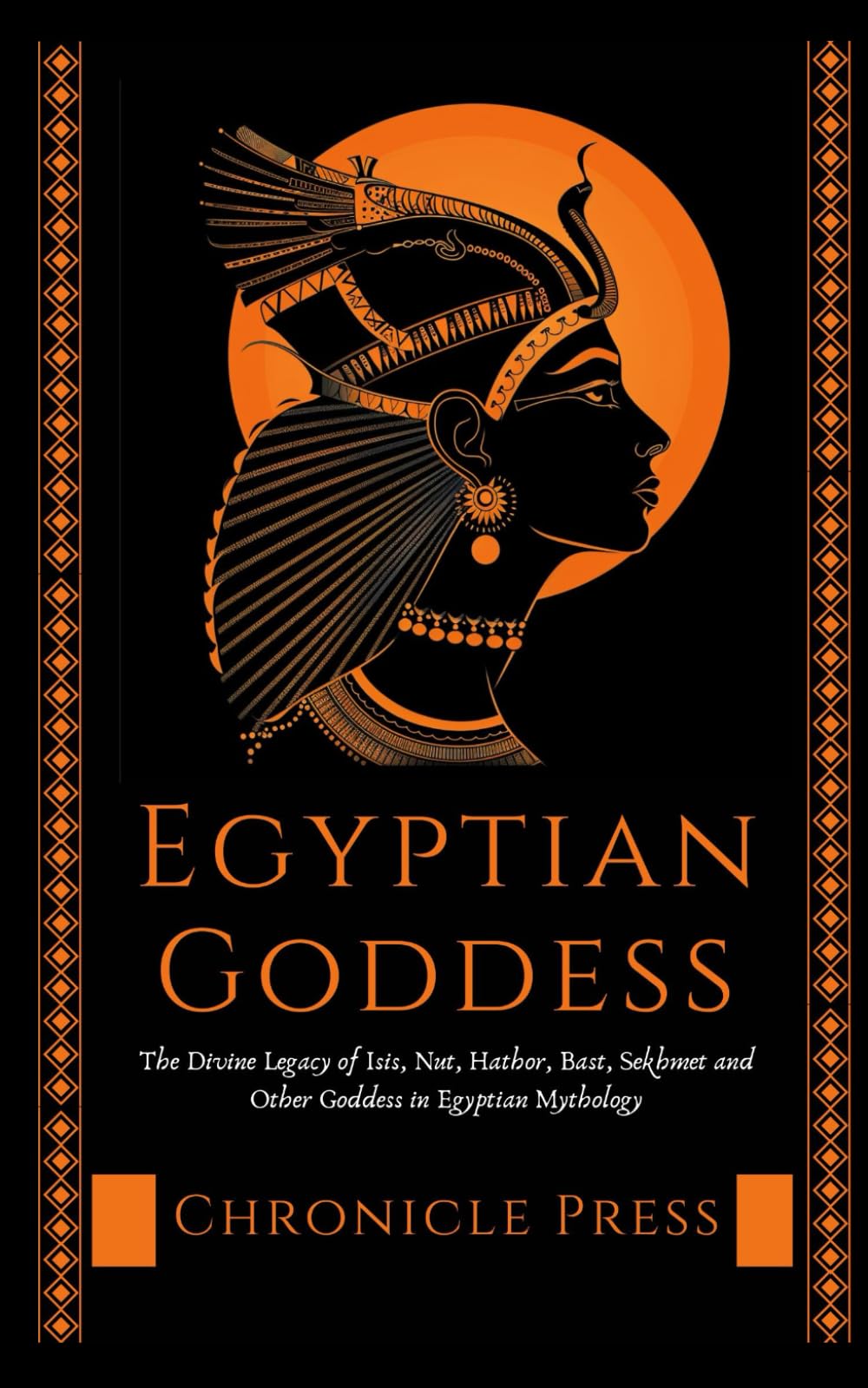Egyptian Goddess: The Divine Legacy of Isis, Nut, Hathor and Other Goddess in Egyptian Mythology