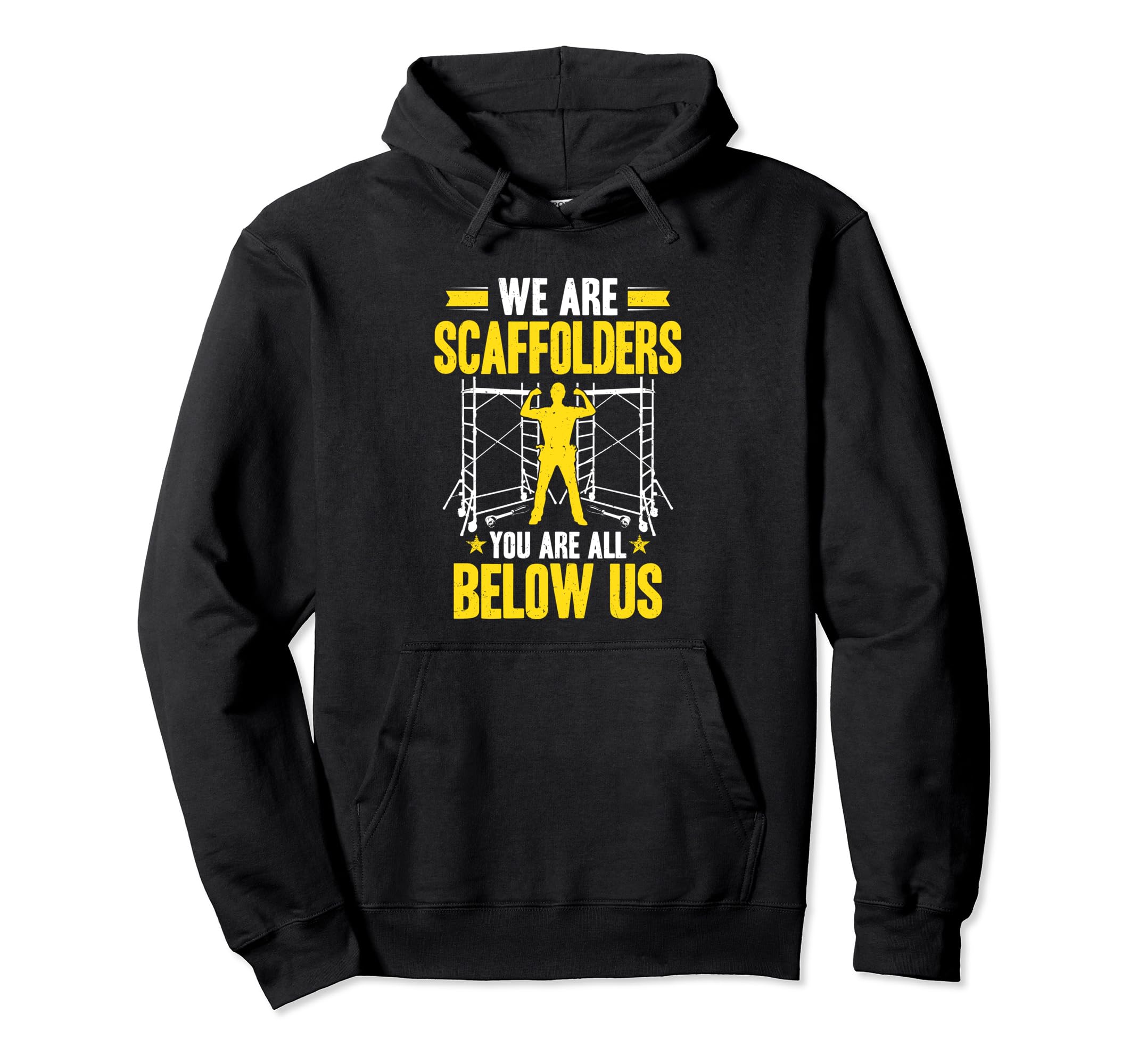 Scaffolding You Are All Below Us Scaffold Builder Scaffolder Pullover Hoodie, Black