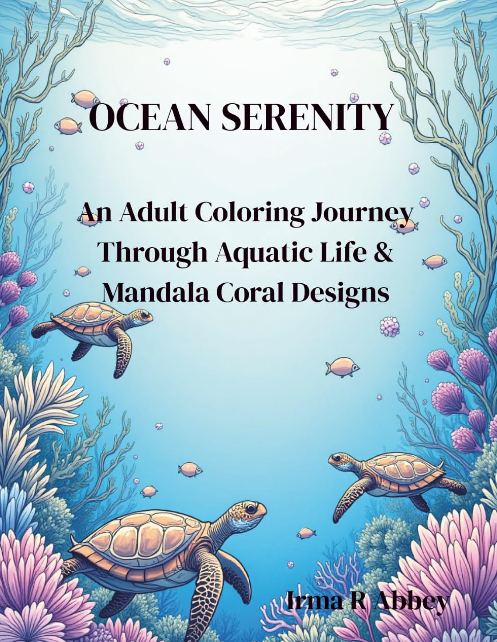 Ocean Serenity: An Adult Coloring Journey Through Aquatic Life & Mandala Coral Designs