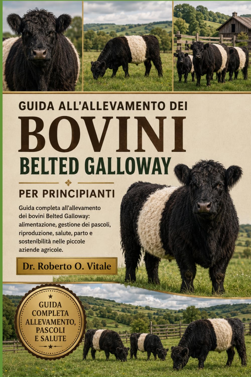 GUIDA ALL'ALLEVAMENTO DEI BOVINI BELTED GALLOWAY PER PRINCIPIANTI: Guida completa all'allevamento dei bovini Belted Galloway: alimentazione, gestione ... sostenibilità nelle piccole aziende agricole.