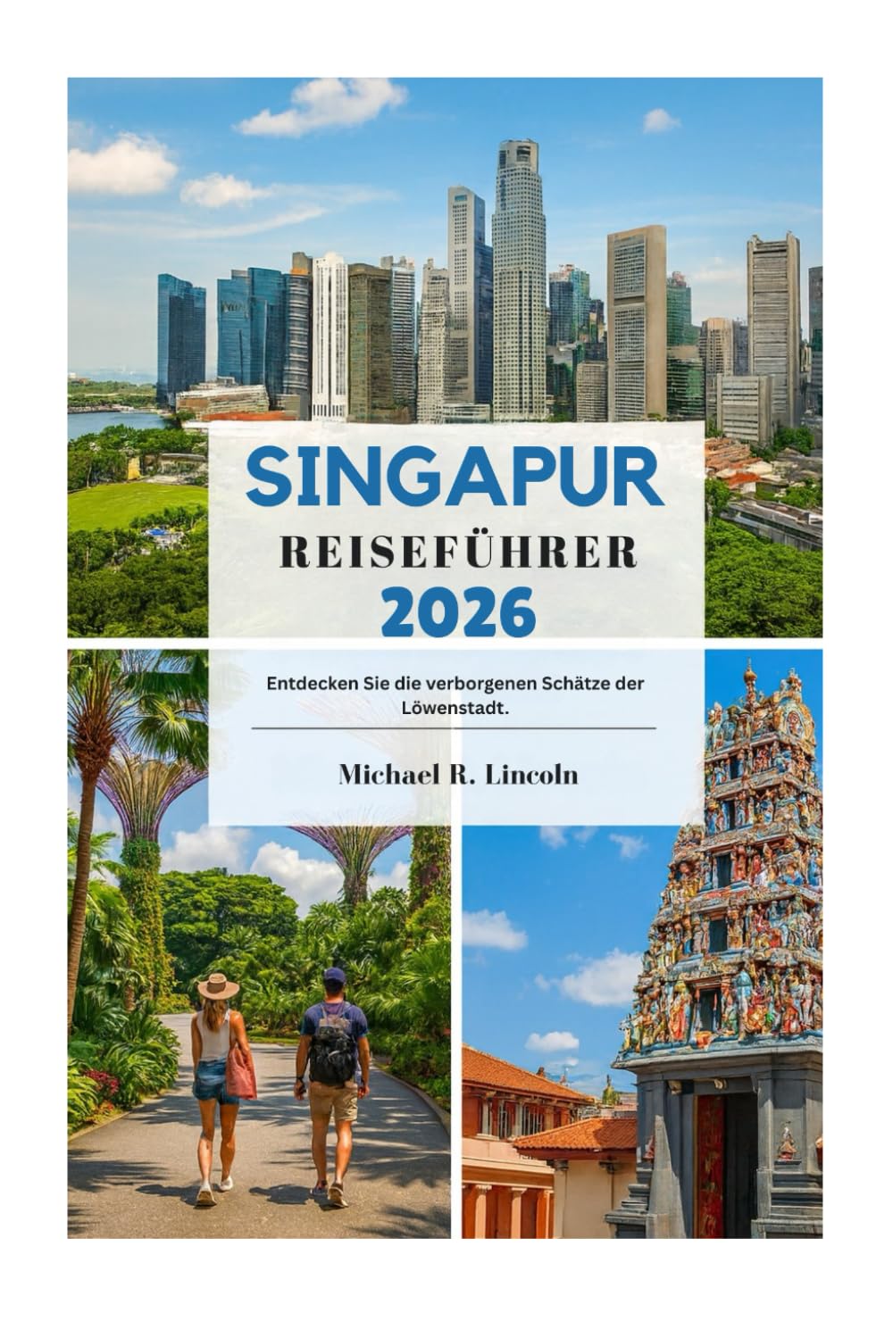 SINGAPUR REISEFÜHRER 2026: Entdecken Sie die verborgenen Schätze der Löwenstadt