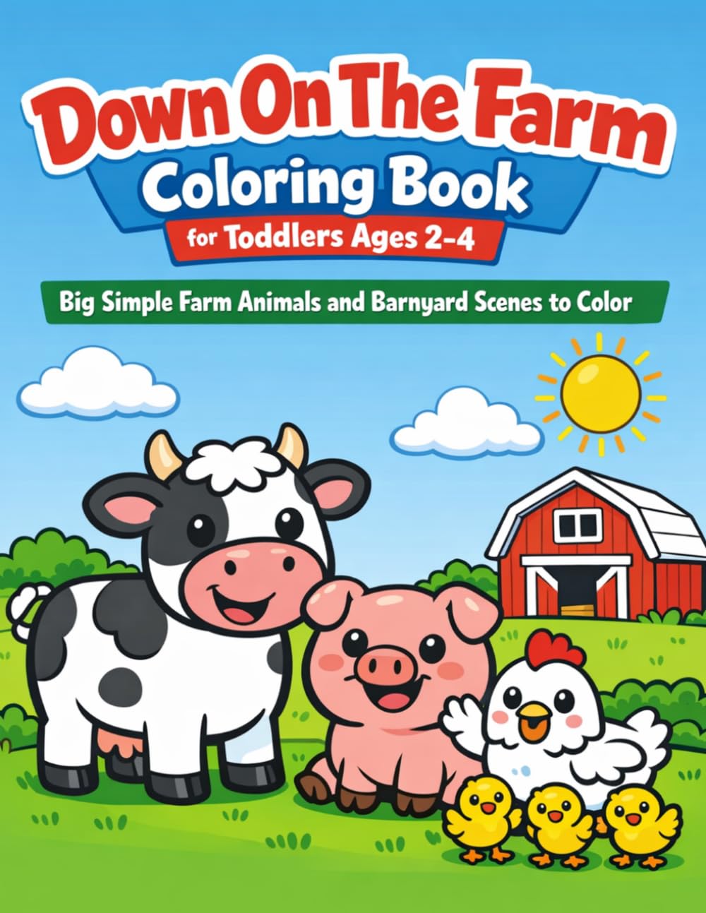 Down On The Farm Coloring Book for Toddlers Ages 2-4: Big Simple Farm Animals and Barnyard Scenes to Color (Little Ranch & Farm Coloring Book Series)