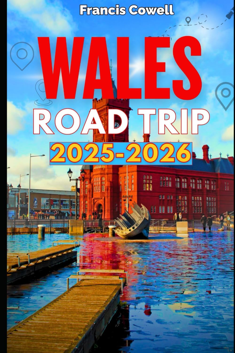 Wales Road Trip Guide book 2025 – 2026: Scenic Drives, Coastal Journeys, and Charming Villages with Must-See Attractions, Cozy Stays, and Delicious Food Stops Across Wales