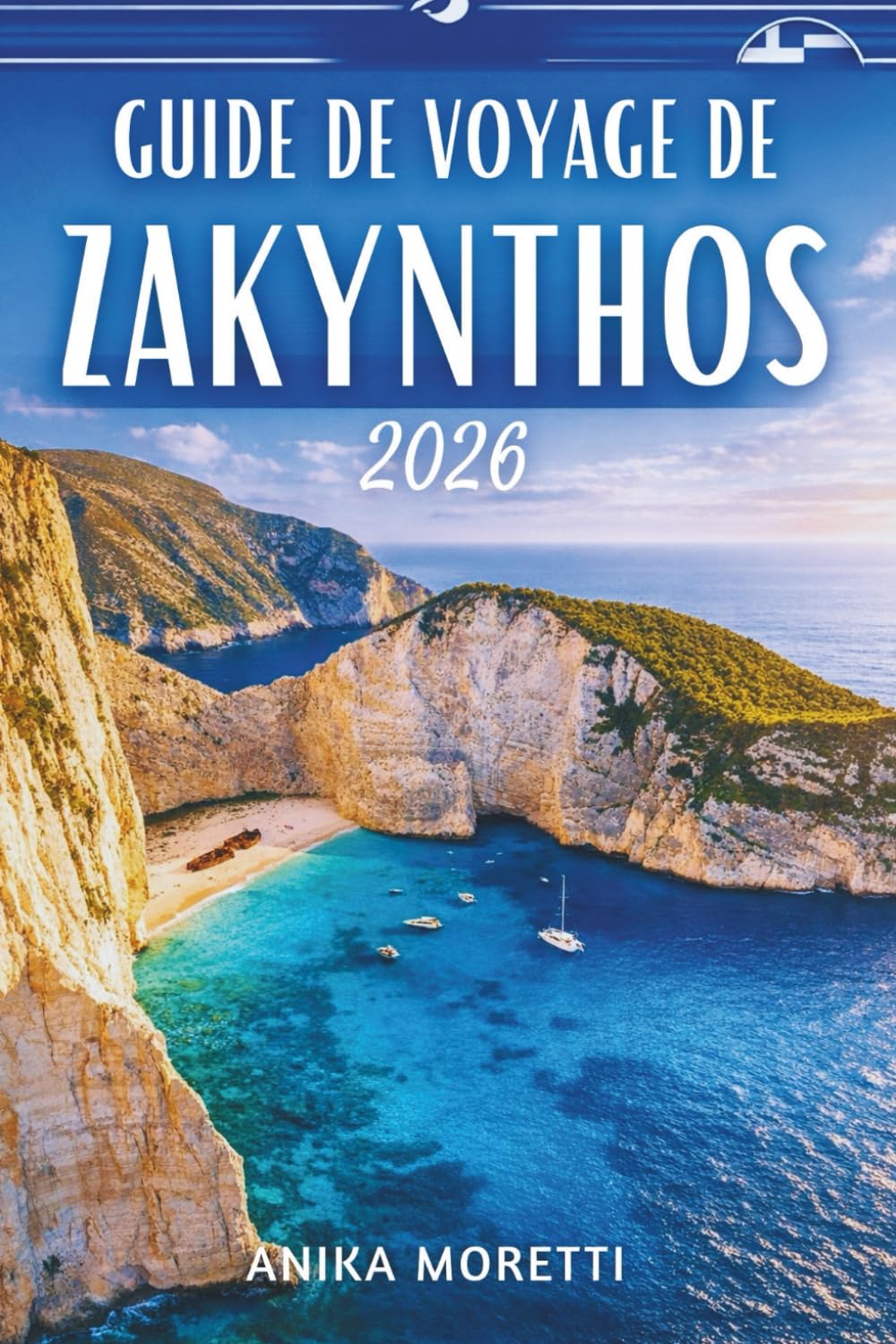 GUIDE DE VOYAGE DE ZAKYNTHOS 2026: D é co uv r ez l es cr i q ues t ur q uo i s e , l es é c h os v é n i t i en s et l' â m e d e l a m er I on i en n e