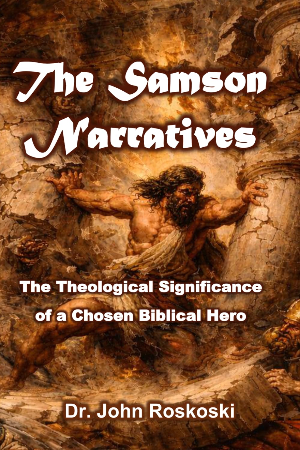 The Samson Narratives: The Theological Significance of a Chosen Biblical Hero