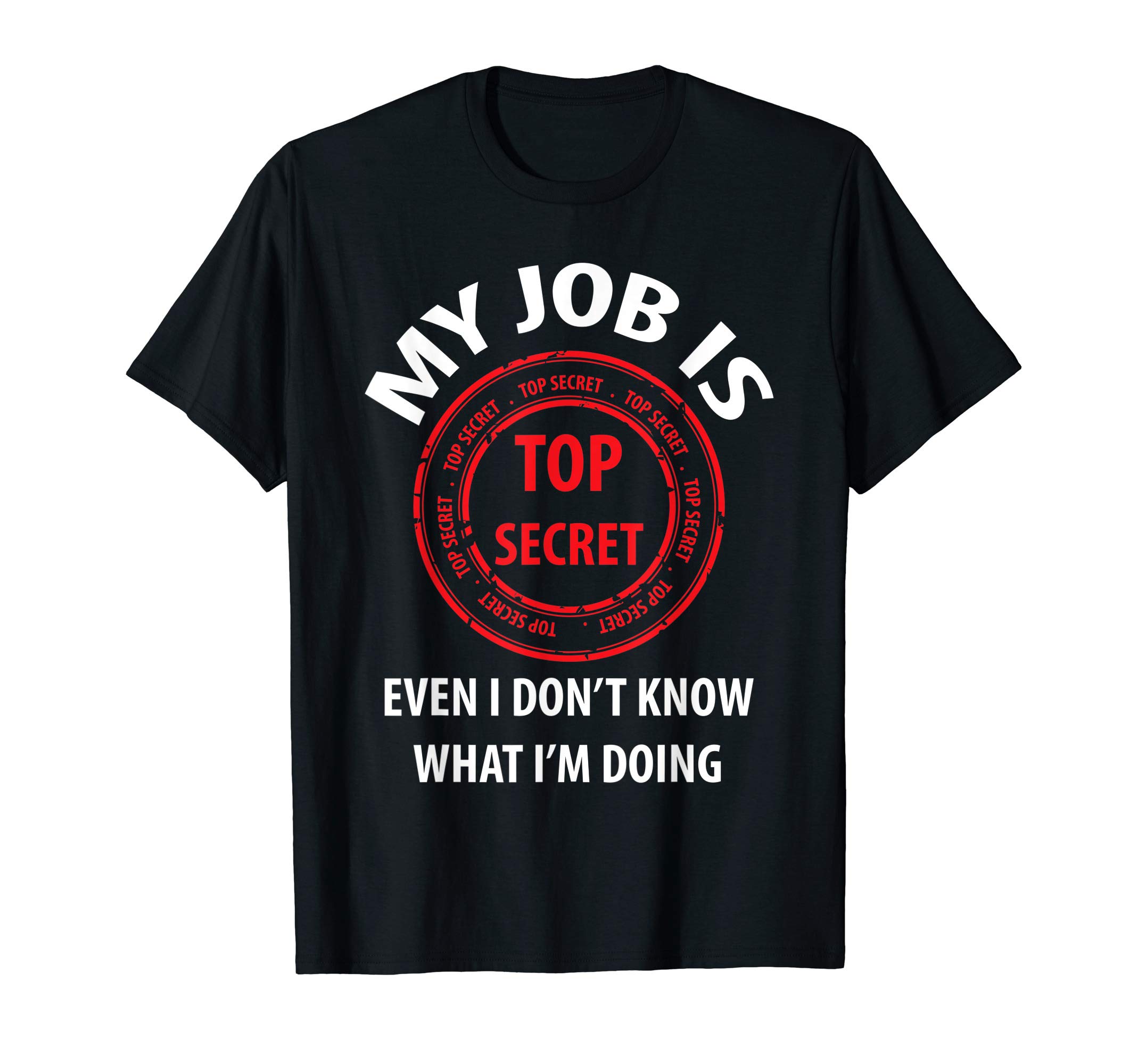 Funny Secret Agent Top Secret Job ApparelMy Job Is Top Secret I Funny Insider Gift Idea for Men Women T-ShirtOEKO-TEX STANDARD 100