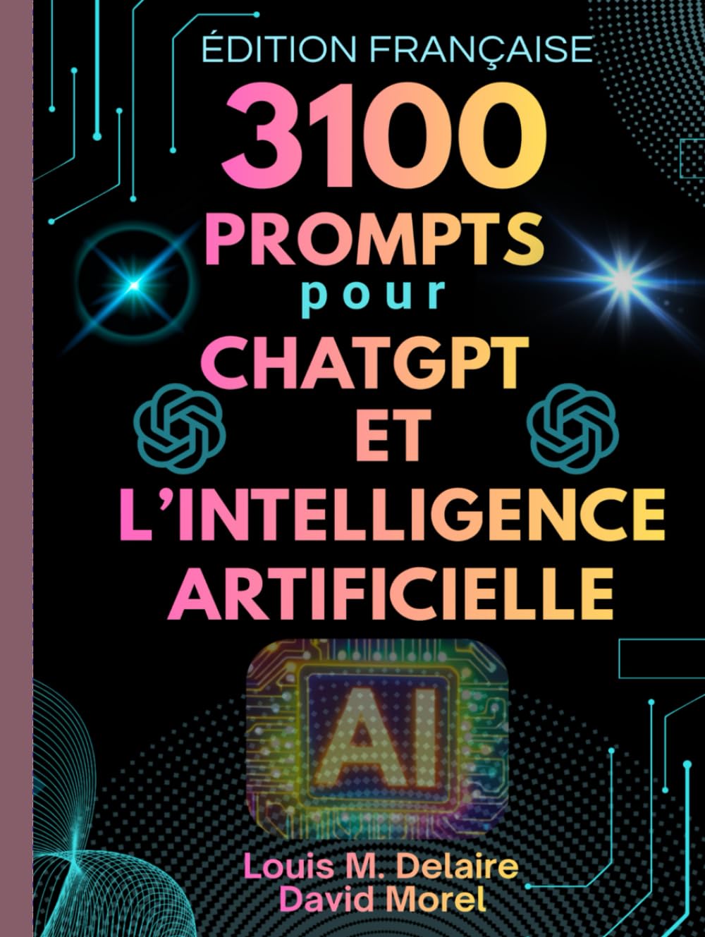 3100 Prompts pour ChatGPT et l’Intelligence Artificielle: 31 catégories de prompts puissants pour développer ta créativité, ta productivité et ton mindset de millionnaire à l’ère de l’AI