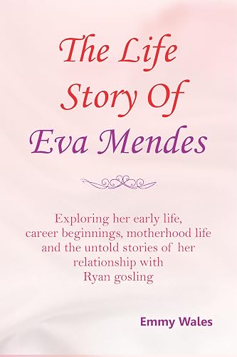 THE LIFE STORY OF EVA MENDES: Exploring her early life, career beginnings, motherhood life and the untold stories of her relationship with Ryan gosling