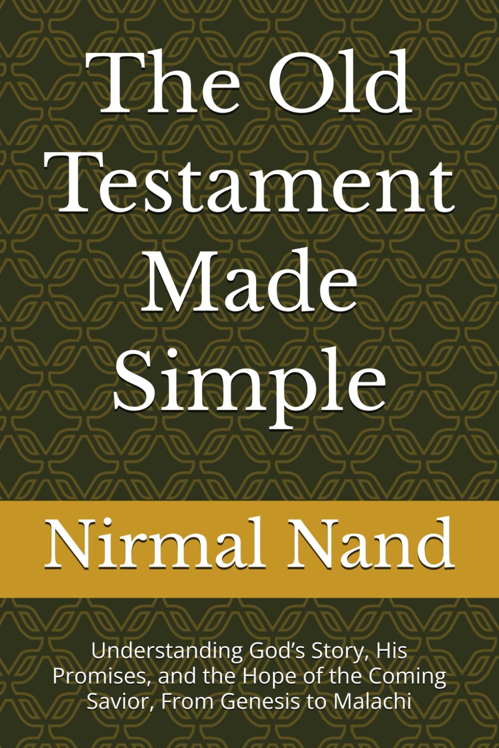 The Old Testament Made Simple: Understanding God’s Story, His Promises, and the Hope of the Coming Savior, From Genesis to Malachi