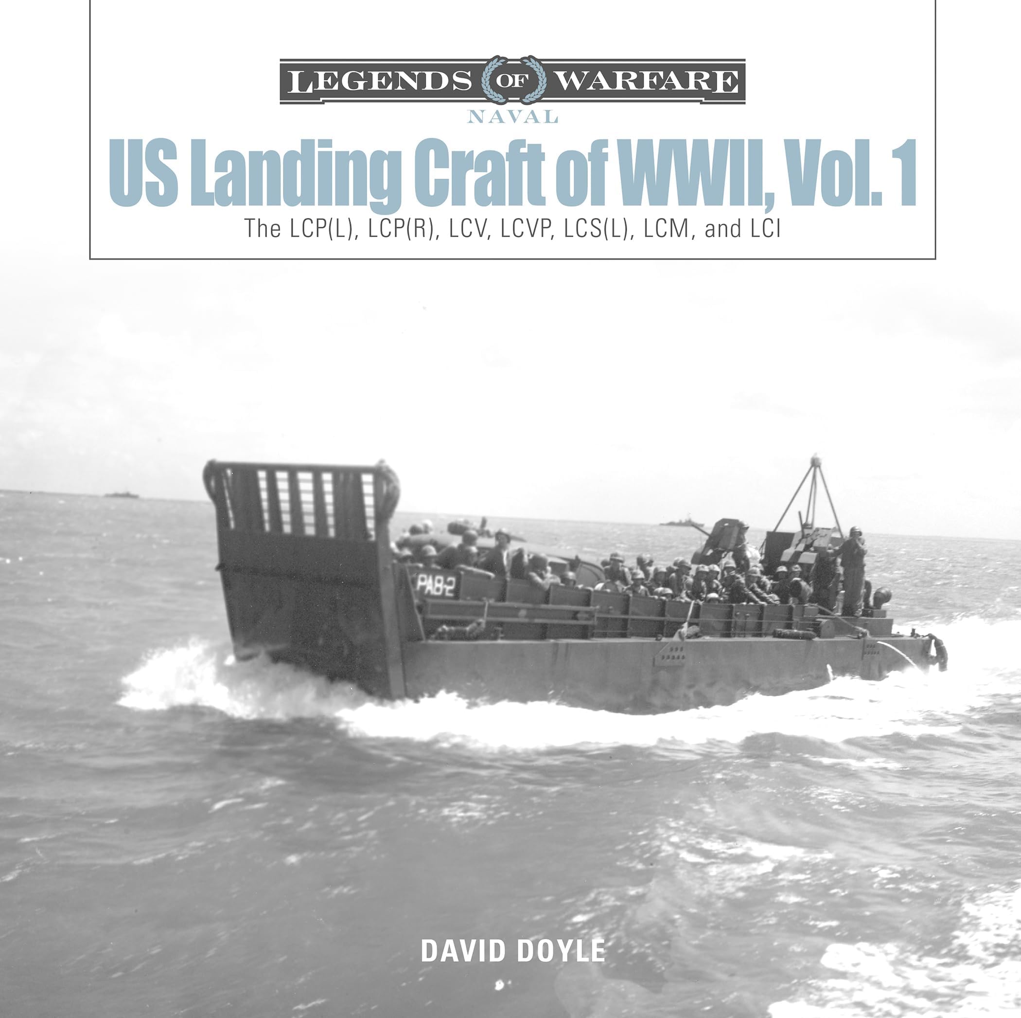 US Landing Craft of World War II, Vol. 1: The LCP(L), LCP(R), LCV, LCVP, LCS(L), LCM, and LCI (Legends of Warfare: Naval)