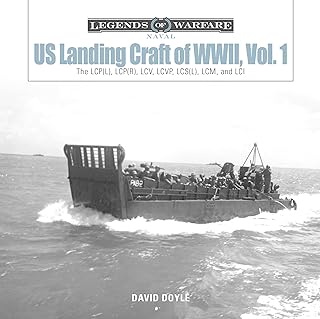 US Landing Craft of World War II, Vol. 1: The LCP(L), LCP(R), LCV, LCVP, LCS(L), LCM, and LCI (Legends of Warfare: Naval)