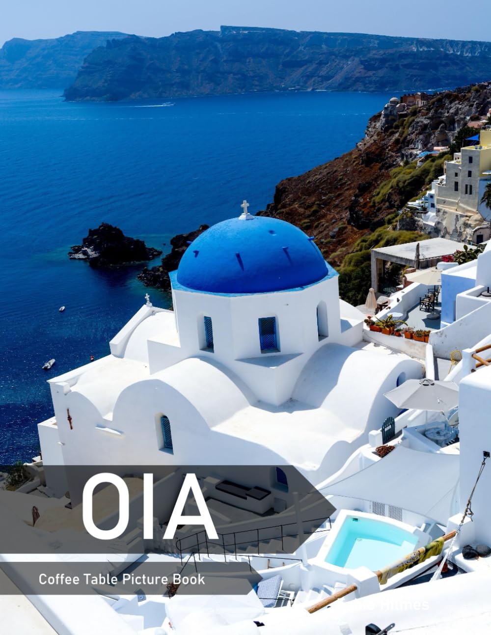 Oia: A Coffee Table Picture Book, An Ideal Gift for Travel and Tourism Enthusiasts, Promoting Relaxation and Meditation.