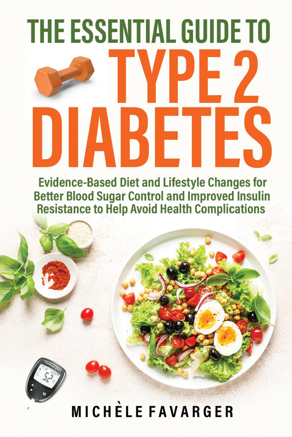 The Essential Guide to Type 2 Diabetes: Evidence-Based Diet and Lifestyle Changes for Better Blood Sugar Control and Improved Insulin Resistance to Help Avoid Health Complications