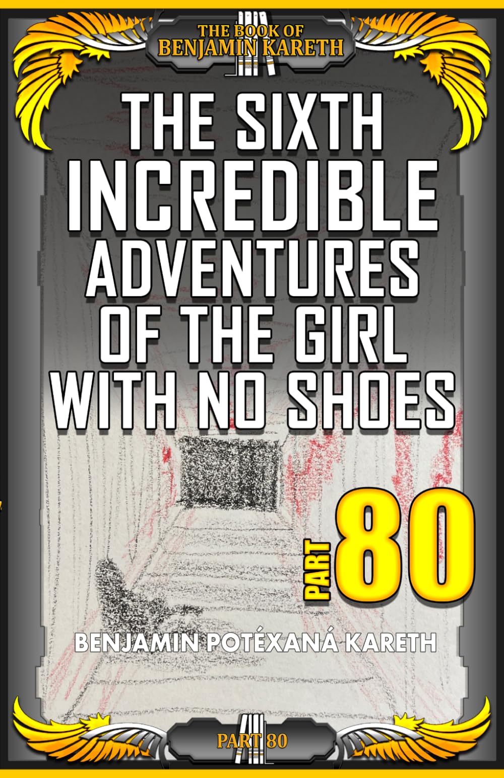 The Sixth Incredible Adventures Of The Girl With No Shoes (The Book Of Benjamin Kareth)