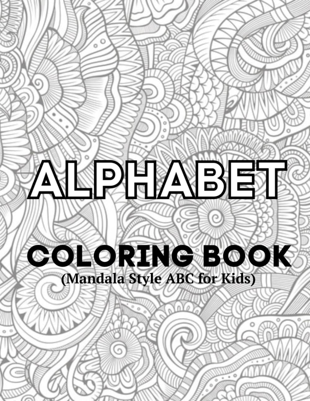 ALPHABET COLORING BOOK: Beautiful Mandala-Style ABC Pages for Kids to Learn Letters with Joy