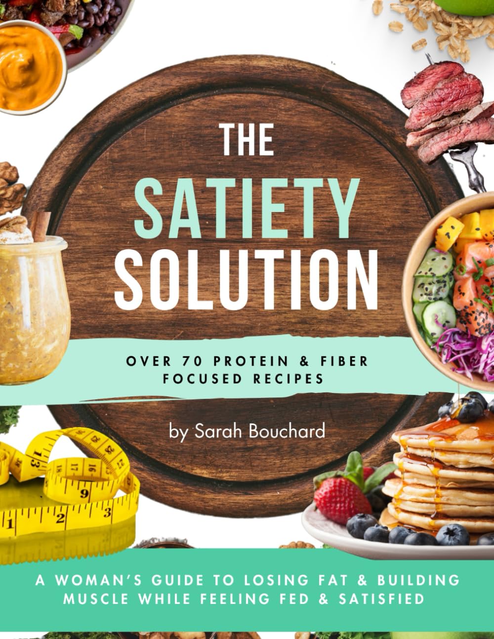 The Satiety Solution: An Empowered Woman's Guide to Sustainable Fat-loss