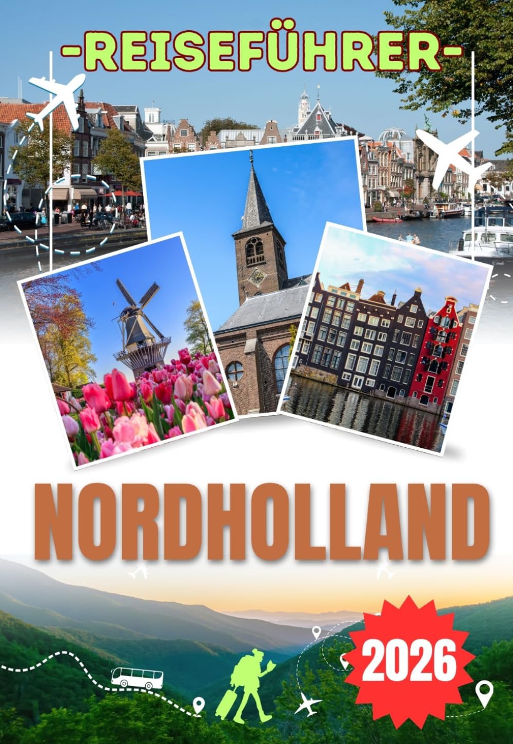 NORDHOLLAND REISEFÜHRER 2026: Entdecken Sie Amsterdam, Haarlem, Texel und Alkmaar – ein klarer und praktischer Reiseführer für alle, die Nordholland wirklich erleben und verstehen möchten