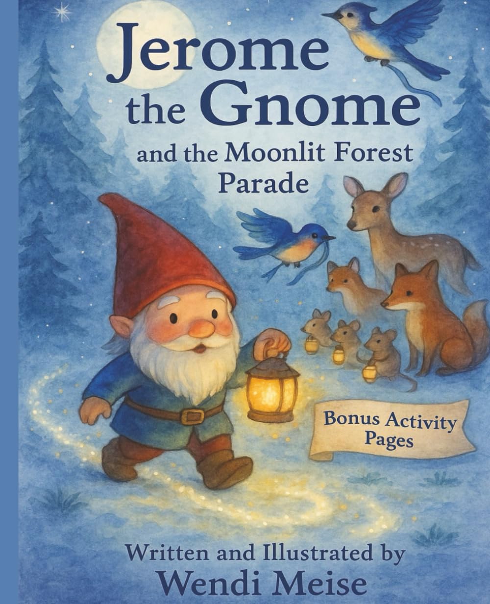 Jeome the Gnome And The Moonlit Forest Parade: A Heartwarming Story About Belonging and Friendship - With Bonus Activity Pages: A Cozy Woodland Story ... (Jerome the Gnome; The Gnome From Lacombe)