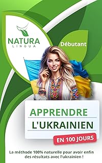 Apprendre l’Ukrainien en 100 Jours: La méthode naturelle et intuitive pour maitriser l’ukrainien rapidement (conçue pour les débutants)