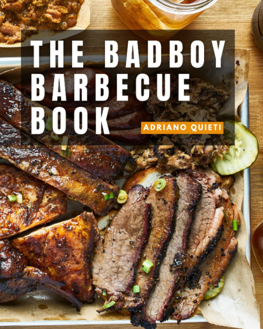 The Badboy Barbecue Book: Awesome smoked and grilled meat