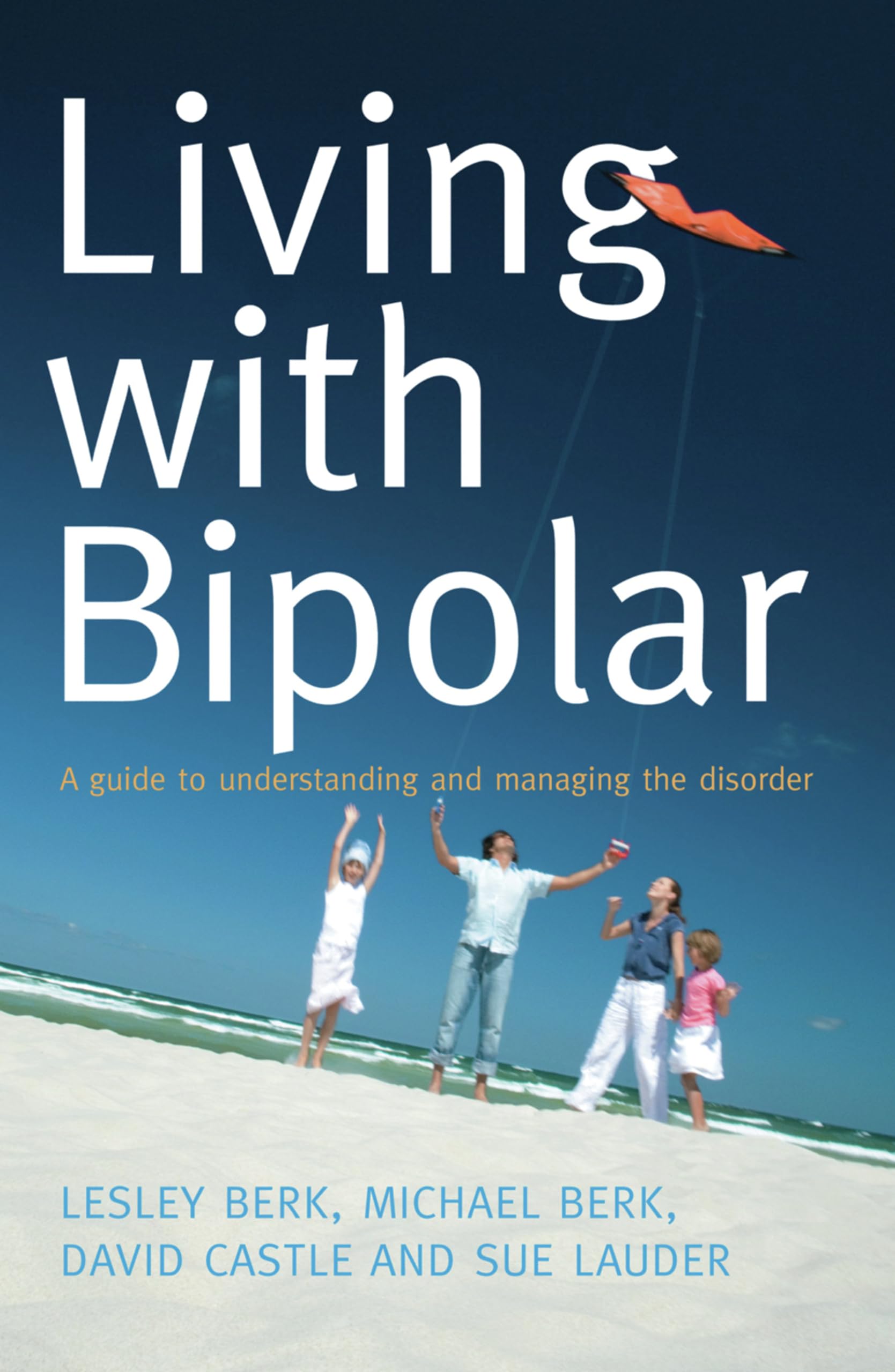 Living With Bipolar: A guide to understanding and managing the disorder