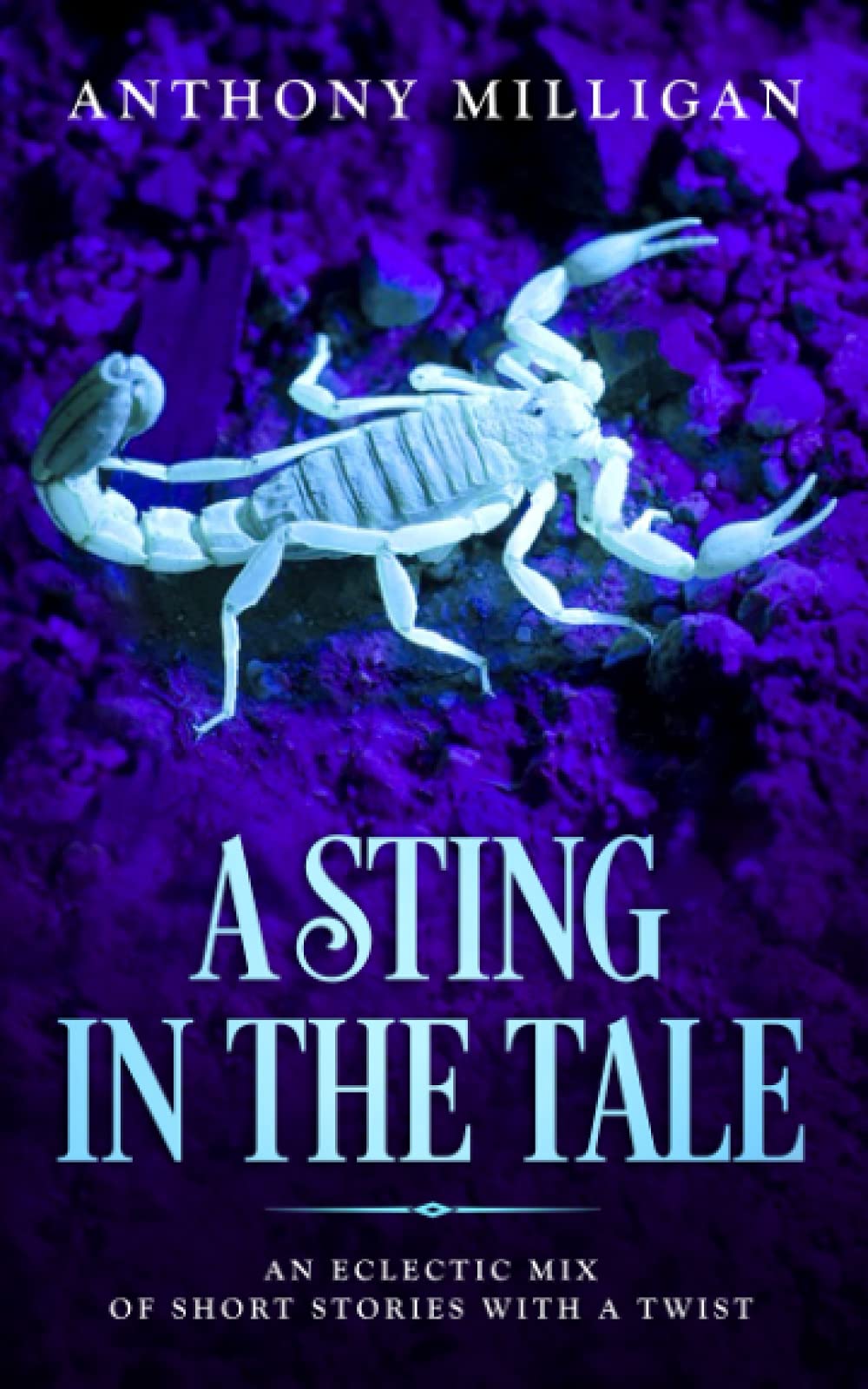 A Sting In The Tale: An eclectic mix of short stories with a twist
