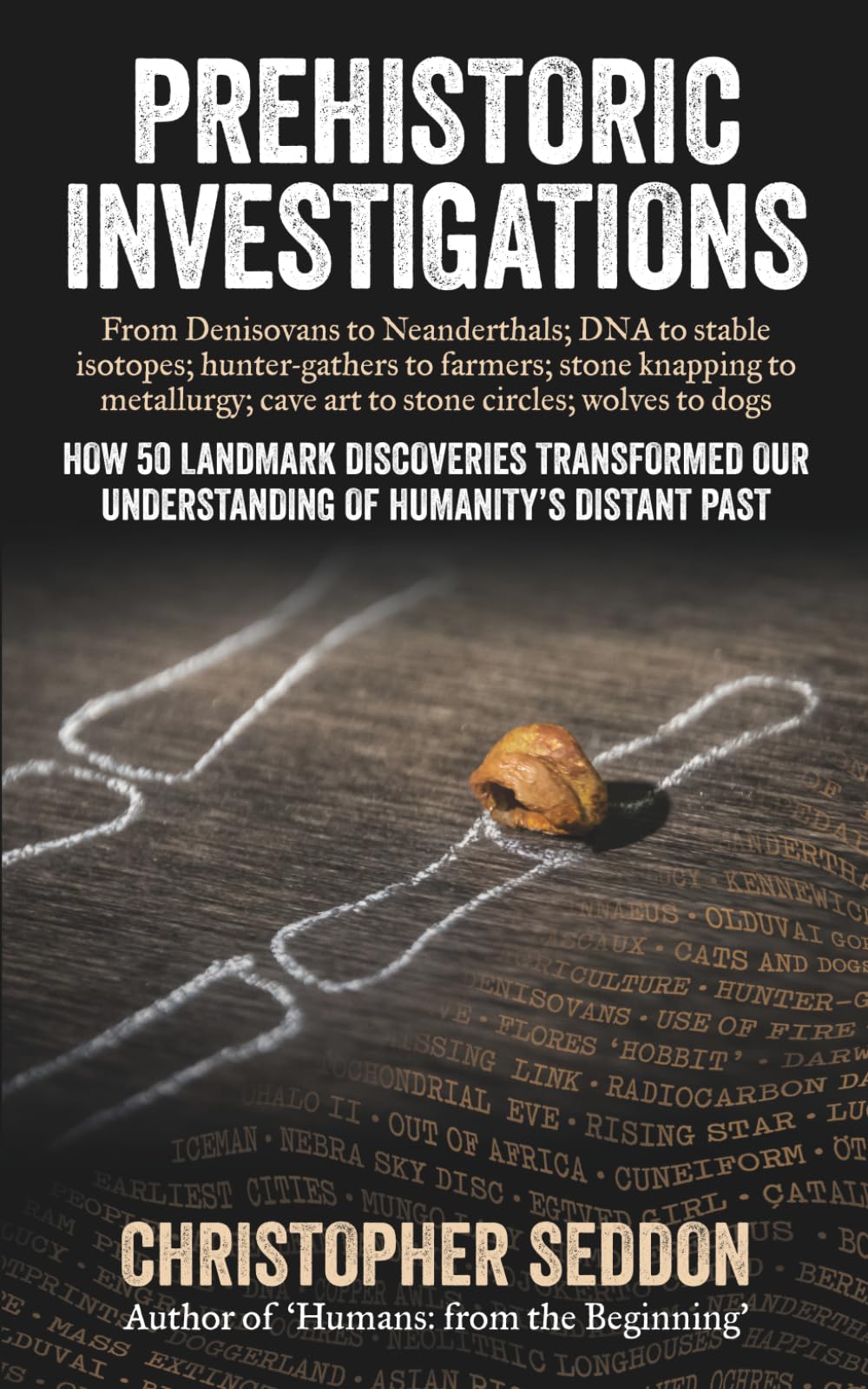 Prehistoric Investigations: From Denisovans to Neanderthals; DNA to stable isotopes; hunter-gathers to farmers; stone knapping to metallurgy; cave art ... circles; wolves to dogs (From the beginning)