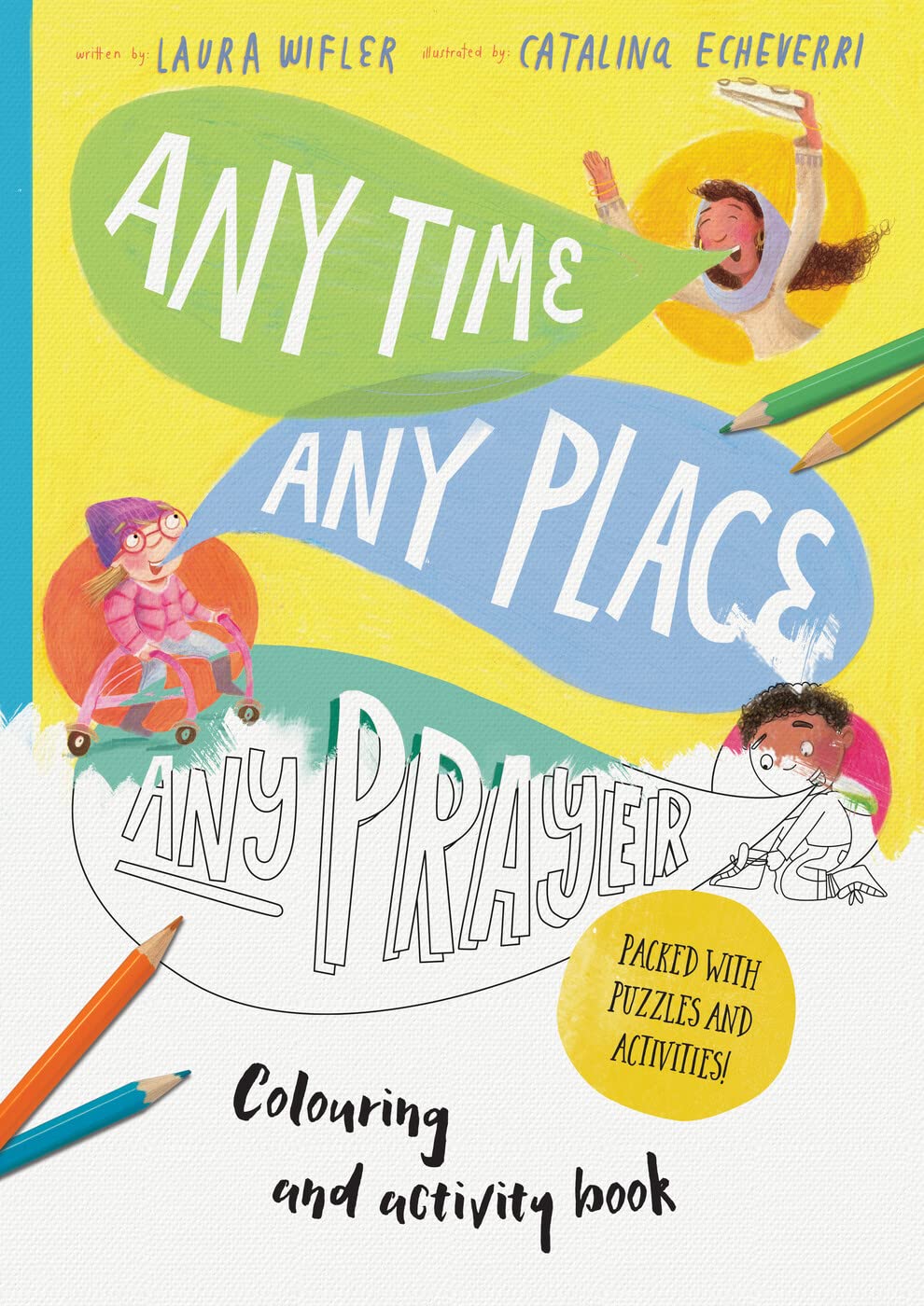 Any Time, Any Place, Any Prayer Art and Activity Book: Colouring, Puzzles, Mazes and More (Christian Bible interactive book for kids ages 4-8) (Tales that Tell the Truth)