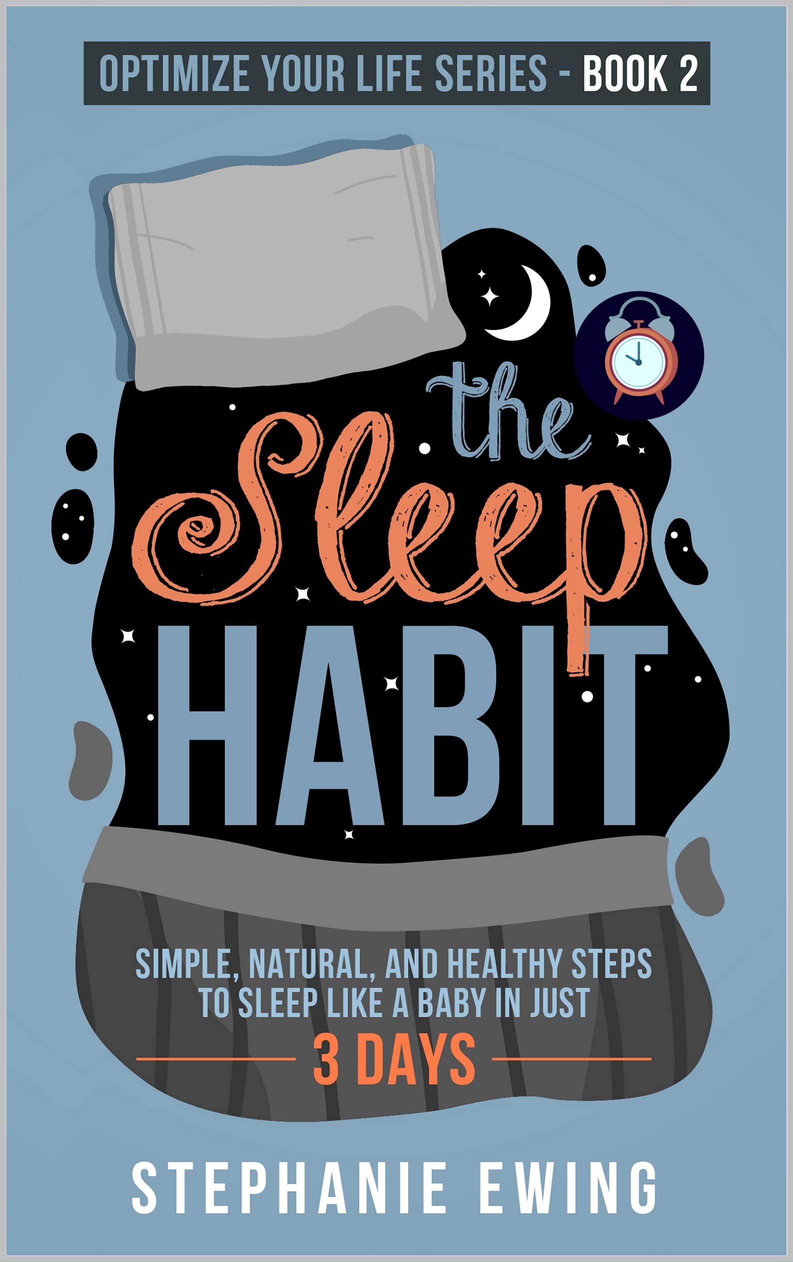 The Sleep Habit: Simple, Natural, and Healthy Steps to Sleep Like a Baby in Just 3 Days (Optimize Your Life Series)