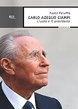 Carlo Azeglio Ciampi: L'uomo e il presidente (BUR SAGGI) (Italian Edition)