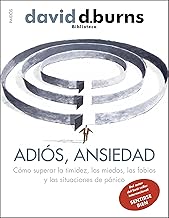 Adiós, ansiedad: Cómo superar la timidez, los miedos, las fobias y las situaciones de pánico (Biblioteca David D. Burns) (Spanish Edition)