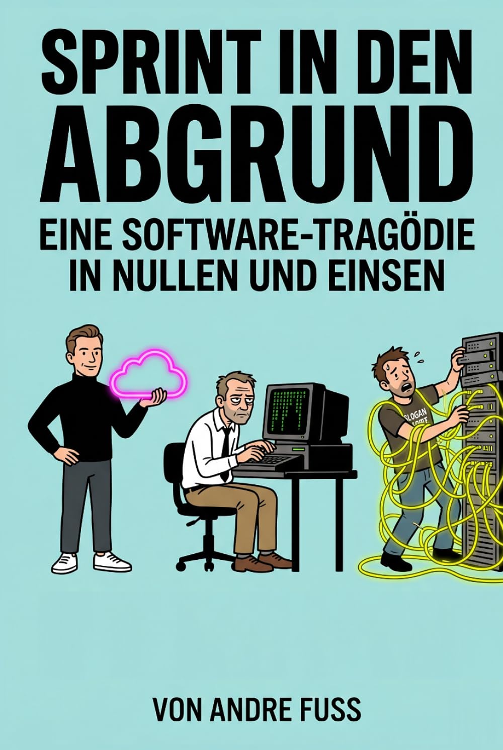 Sprint in den Abgrund: Eine Software-Tragödie in Nullen und Einsen (Alltag des blutigen Wahnsinns - Satirische Protokolle)