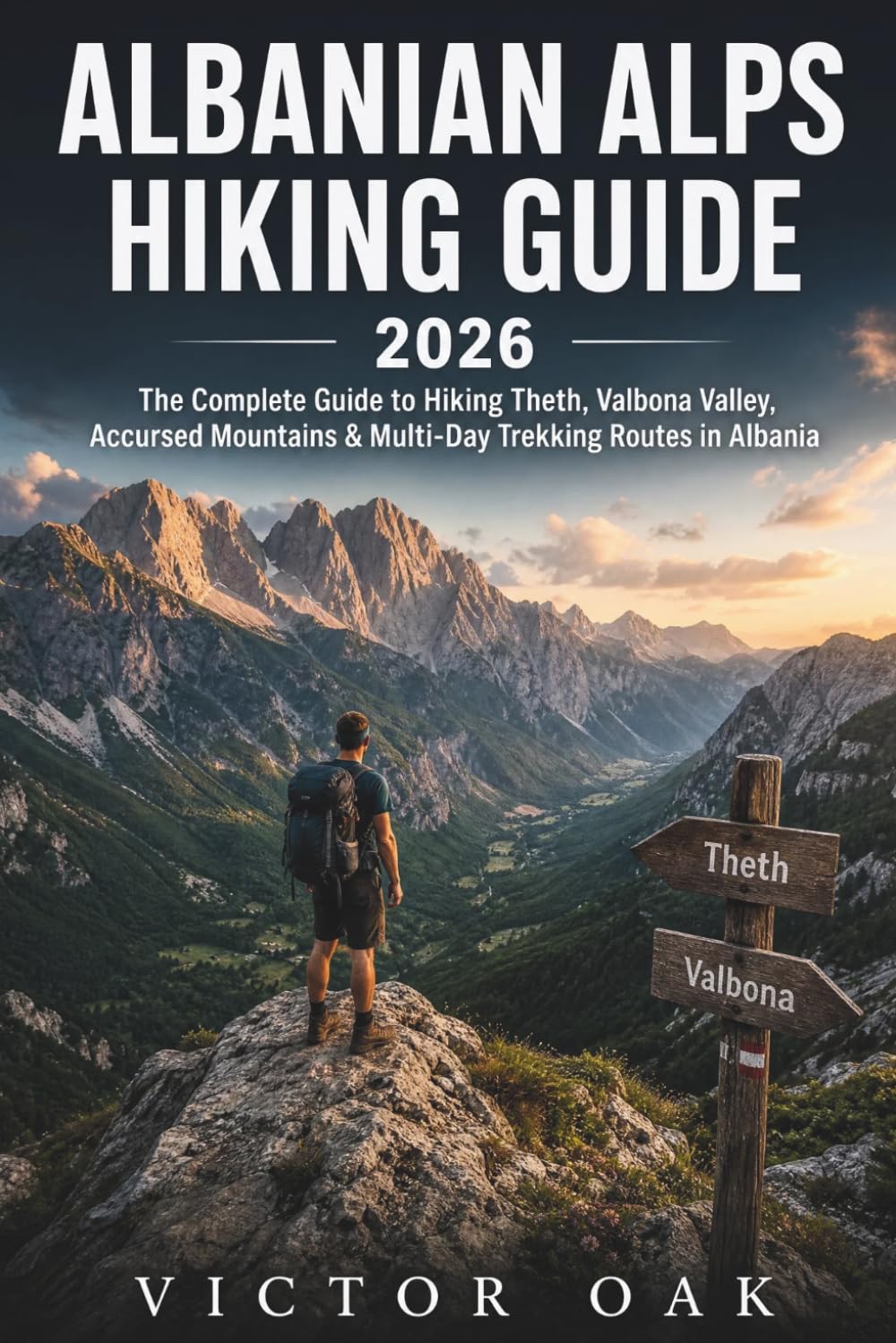 Albanian Alps Hiking Guide 2026: The Complete Guide to Hiking Theth, Valbona Valley, Accursed Mountains & Multi-Day Trekking Routes in Albania