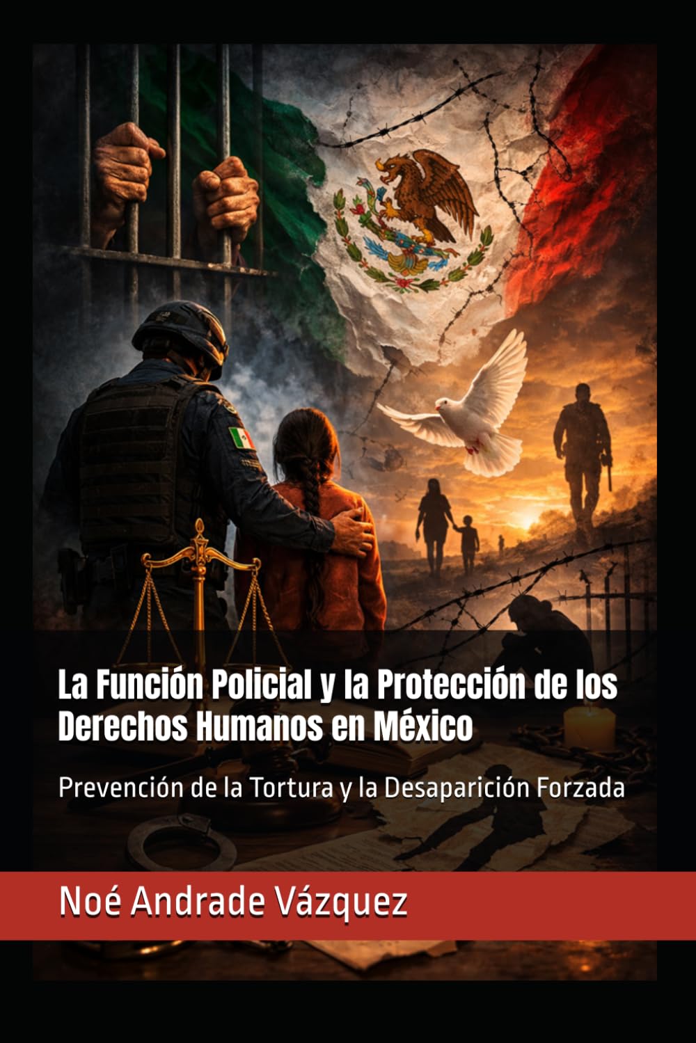 La Función Policial y la Protección de los Derechos Humanos en México: Prevención de la Tortura y la Desaparición Forzada