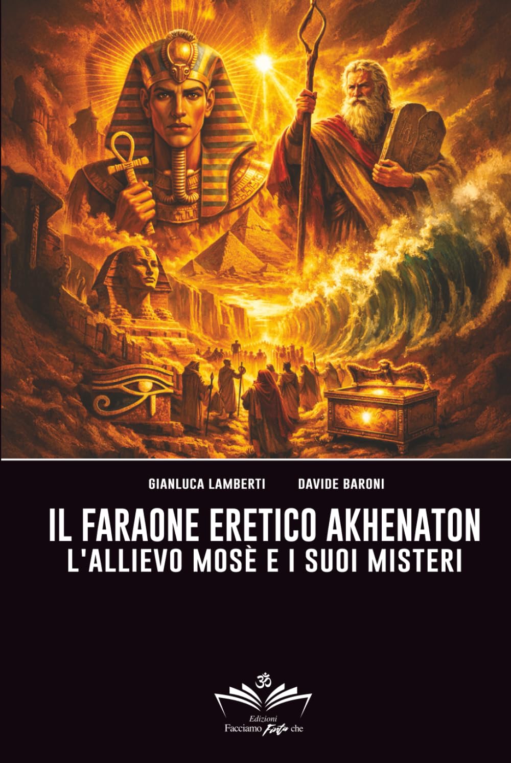 Il Faraone eretico Akhenaton: L'allievo Mosè e i suoi misteri (Facciamo Finta Che)