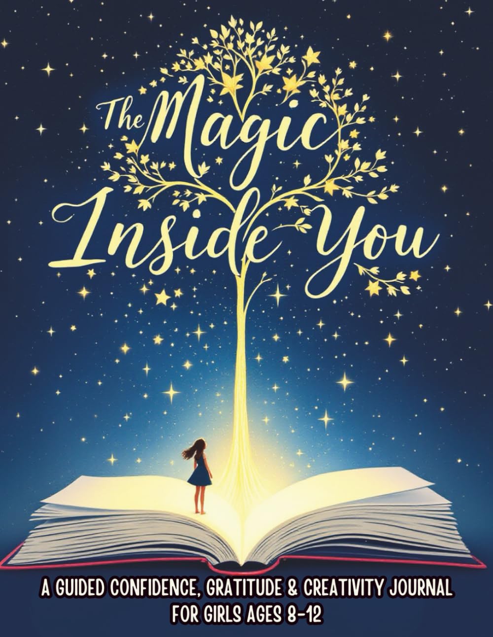 The Magic Inside You: A Guided Confidence, Gratitude & Creativity Journal for Girls Ages 8-12