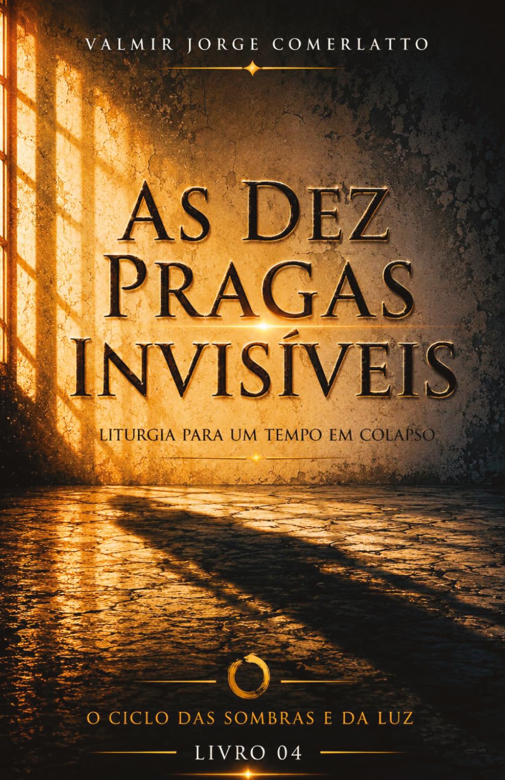 AS DEZ PRAGAS INVISÍVEIS: Liturgia para um tempo em colapso (O CICLO DAS SOMBRAS E DA LUZ)