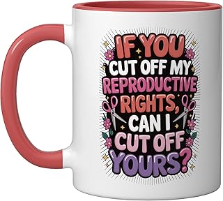 If You Cut Off My Reproductive Rights Can I Cut Off Yours Ceramic Mug, Red/White