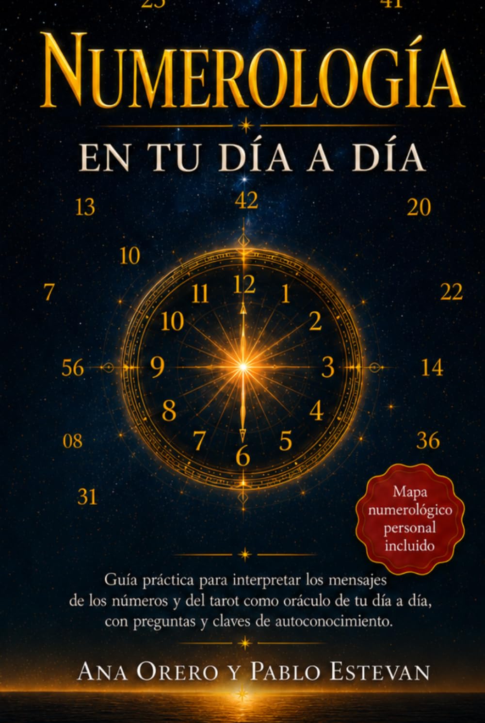 Numerología en tu Día a Día: Guía práctica para interpretar los mensajes de los Números y del Tarot como oráculo de tu día a día, con preguntas y claves de autoconocimiento