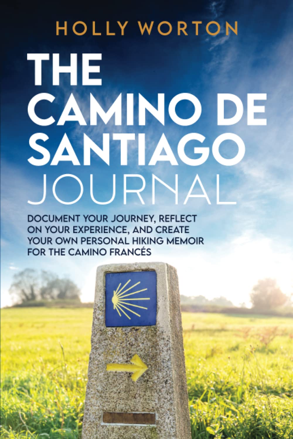 The Camino de Santiago Journal: Document Your Journey, Reflect on Your Experience, and Create Your Own Personal Hiking Memoir for the Camino Francés