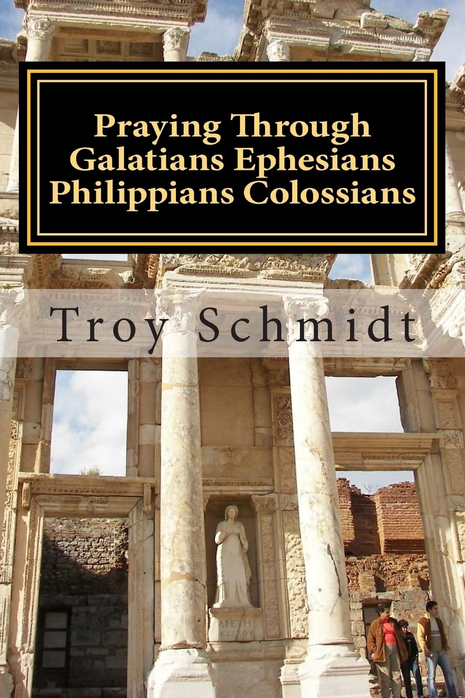 Praying Through Galatians Ephesians Philippians Colossians: Volume 10 (Praying Through the Bible)