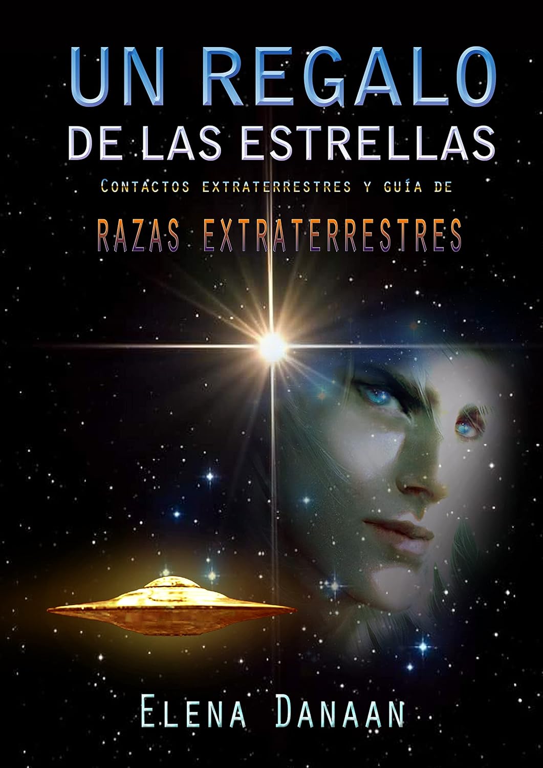 UN REGALO DE LAS ESTRELLAS: Contactos extraterrestres y guía de razas extraterrestres (Spanish Edition)      Kindle Edition