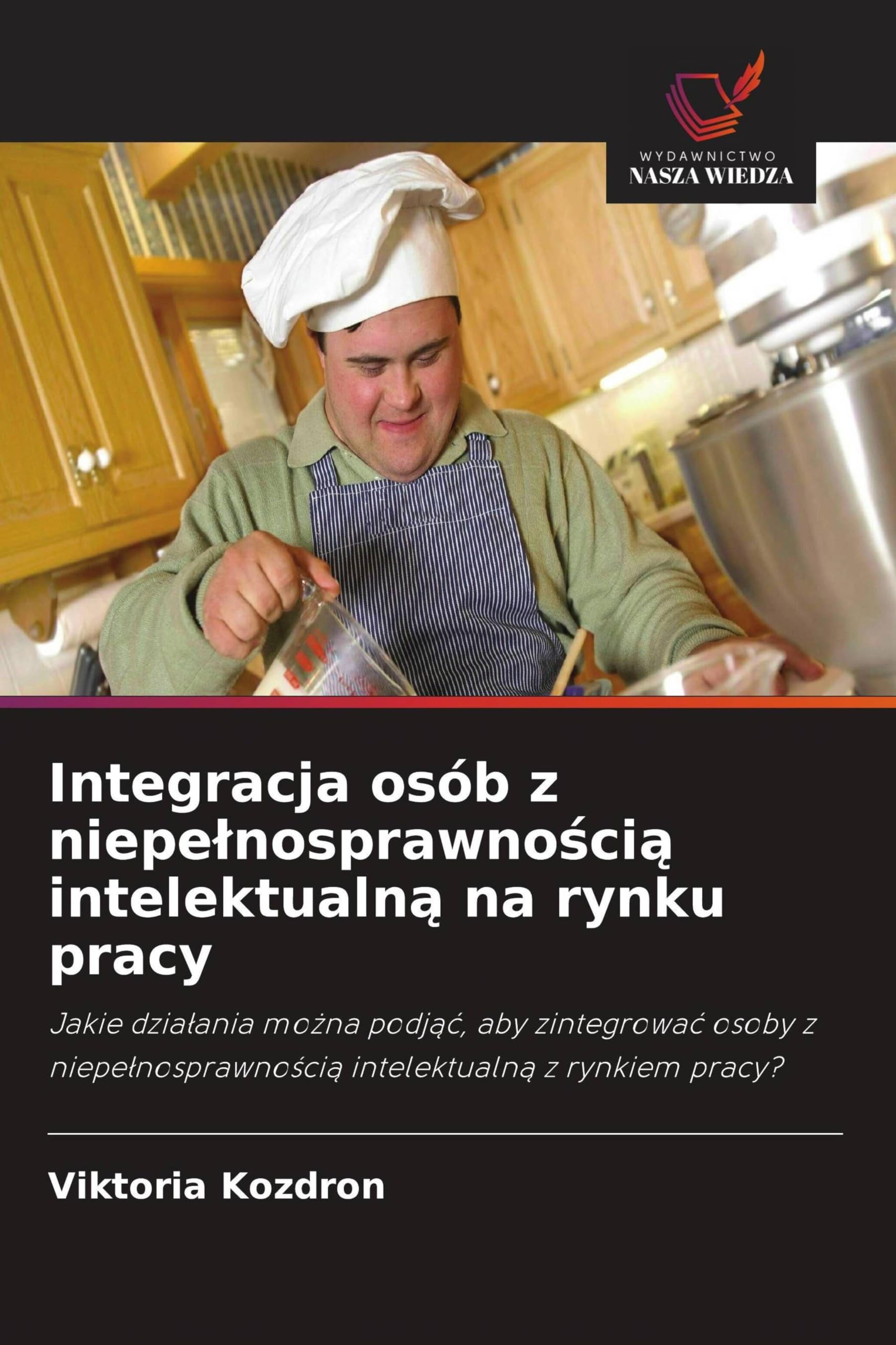 Integracja osób z niepe¿nosprawno¿ci¿ intelektualn¿ na rynku pracy: Jakie dzia¿ania mo¿na podj¿¿, aby zintegrowa¿ osoby z niepe¿nosprawno¿ci¿ intelektualn¿ z rynkiem pracy?