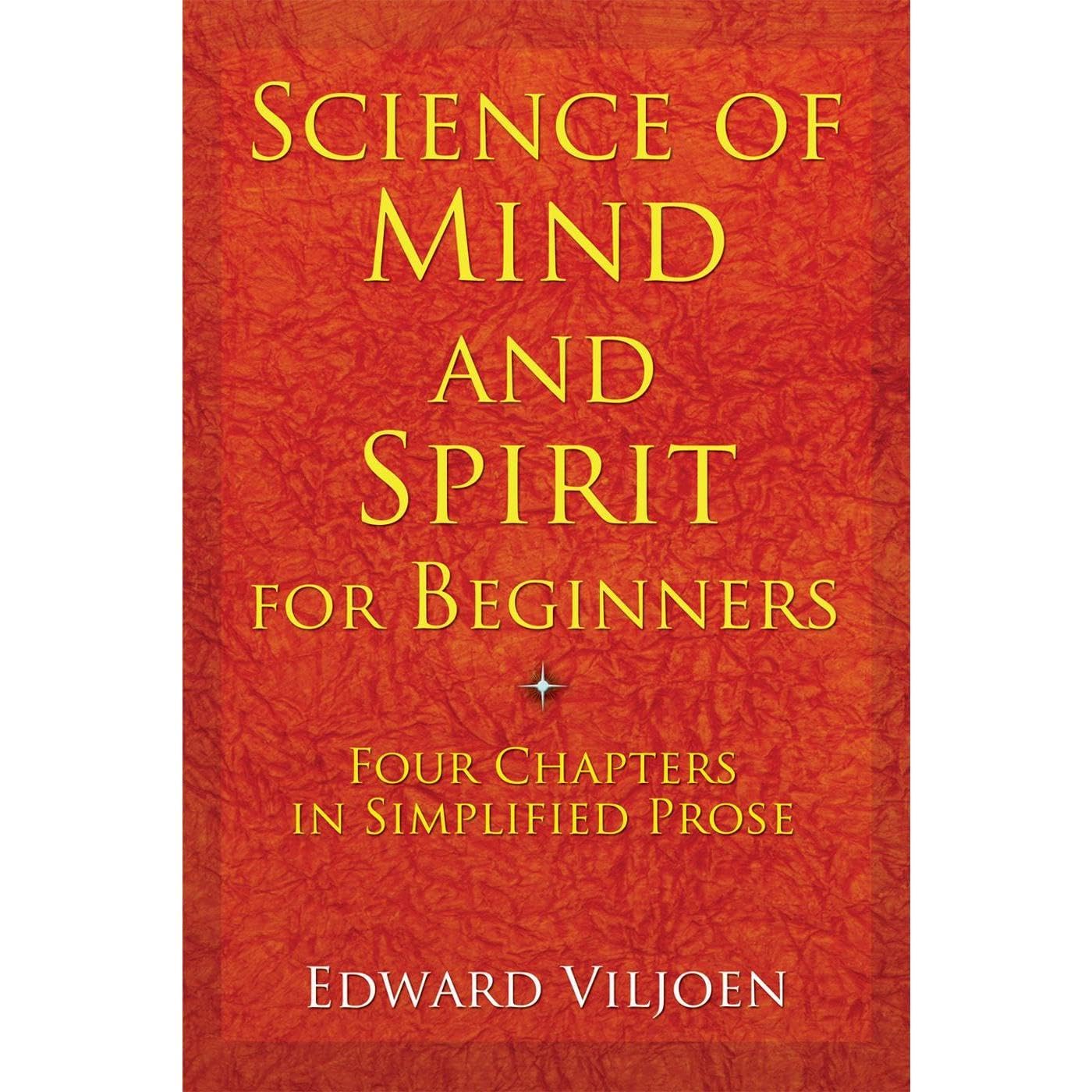 Science of Mind and Spirit for Beginners: Four Chapters in Simplified Prose